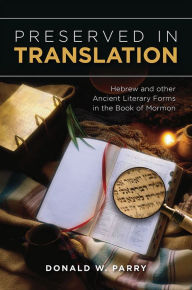 Title: Preserved in Translation: Hebrew and Other Ancient Literary Forms in the Book of Mormon, Author: Donald W. Parry