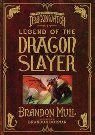 Title: Legend of the Dragon Slayer: The Origin Story of Dragonwatch, Author: Brandon Mull