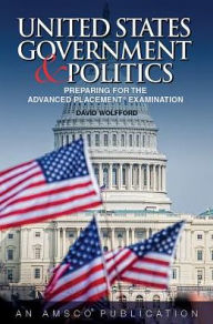 Title: United States Government and Politics: Preaparing for the Advanced Placement Examination, Author: Perfection Learning Editors