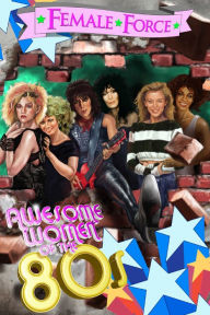 Title: Female Force: Awesome Women of the Eighties, Author: Steve Stone