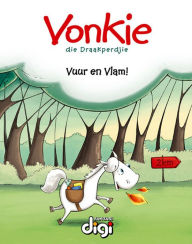 Title: Vonkie die Draakperdjie: Vuur en Vlam!, Author: Madeleen Theron