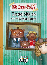 Title: Ek Lees Self! Gouelokkies en die Drie Bere, Author: Talita van Graan