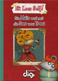 Title: Ek lees Self! Die Muis wat met Son wou Trou, Author: Talita van Graan