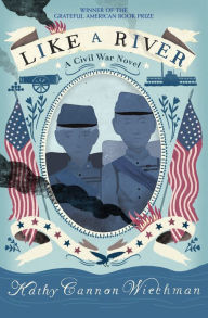 Title: Like a River: A Civil War Novel, Author: Kathy Cannon Wiechman