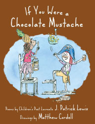 Title: If You Were a Chocolate Mustache, Author: J. Patrick Lewis