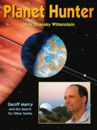 Title: Planet Hunter: Geoff Marcy and the Search for Other Earths, Author: Vicki Oransky Wittenstein