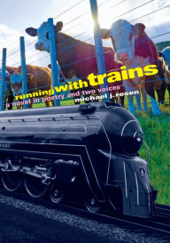 Title: Running with Trains: A Novel in Poetry and Two Voices, Author: Michael J. Rosen