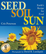 Title: Seed, Soil, Sun: Earth's Recipe for Food, Author: Cris Peterson