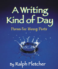 Title: A Writing Kind of Day, Author: Ralph Fletcher