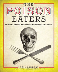 Title: The Poison Eaters: Fighting Danger and Fraud in our Food and Drugs, Author: Gail Jarrow