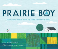 Title: Prairie Boy: Frank Lloyd Wright Turns the Heartland into a Home, Author: Barb Rosenstock