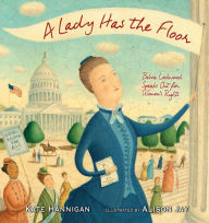 Title: A Lady Has the Floor: Belva Lockwood Speaks Out for Women's Rights, Author: Kate Hannigan