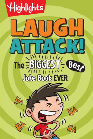 Title: Laugh Attack!: The BIGGEST, Best Joke Book EVER, Author: Highlights