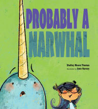 Title: Probably a Narwhal, Author: Shelley Moore Thomas