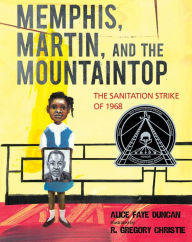 Title: Memphis, Martin, and the Mountaintop: The Sanitation Strike of 1968, Author: Alice Faye Duncan