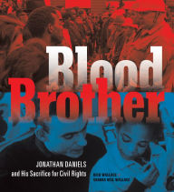 Title: Blood Brother: Jonathan Daniels and His Sacrifice for Civil Rights, Author: Rich Wallace