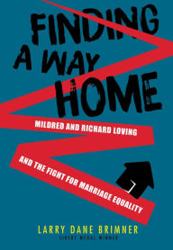 Title: Finding a Way Home: Mildred and Richard Loving and the Fight for Marriage Equality, Author: Larry Dane Brimner