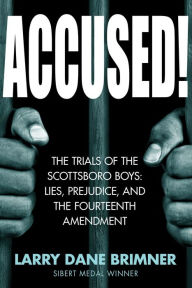 Title: Accused!: The Trials of the Scottsboro Boys: Lies, Prejudice, and the Fourteenth Amendment, Author: Larry Dane Brimner