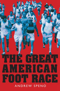 Title: The Great American Foot Race: Ballyhoo for the Bunion Derby!, Author: Andrew Speno