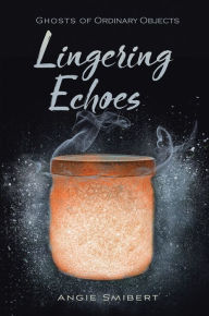 Title: Lingering Echoes, Author: Angie Smibert