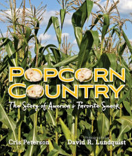 Title: Popcorn Country: The Story of America's Favorite Snack, Author: Cris Peterson