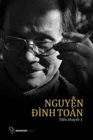 Title: Tieu Thuyet Nguyen Dinh Toan: Quyen 1, Author: Toan Dinh Nguyen