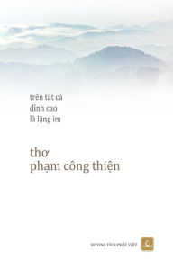 Title: Tren Tat Ca Dinh Cao La Lang Im: Tho Pham Cong Thin, Author: Thien Cong Pham