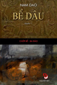 Title: Be Dau - Quyen 1: Tieu Thuyet Lich Su, Author: Dao Nam