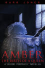 Amber: Birth of a Queen: A Blood Prophecy Novella