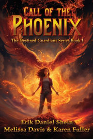 Title: Call of the Phoenix: The Destined Guardians Series, Author: Erik Daniel Shein