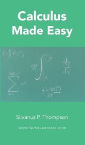 Title: Calculus Made Easy, Author: Silvanus P Thompson