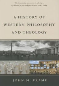 Title: A History of Western Philosophy and Theology, Author: John M. Frame