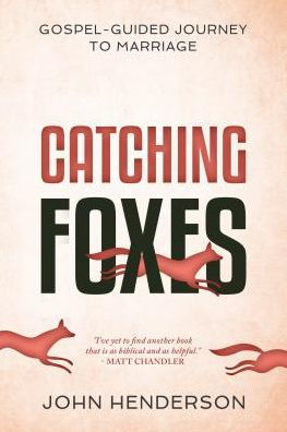 Catching Foxes: A Gospel-Guided Journey to Marriage