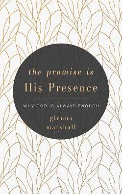 The Promise Is His Presence: Why God Always Enough