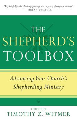 The Shepherd's Toolbox: Advancing Your Church's Shepherding Ministry