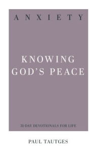 Title: Anxiety: Knowing God's Peace, Author: Paul Tautges