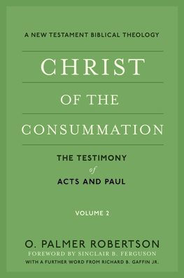 Christ of the Consummation: A New Testament Biblical Theology