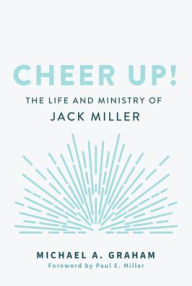 Cheer Up!: The Life and Ministry of Jack Miller