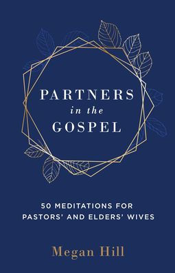 Partners the Gospel: 50 Meditations for Pastors' and Elders' Wives