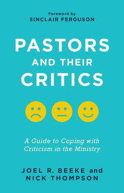 Pastors and Their Critics: A Guide to Coping with Criticism in the Ministry