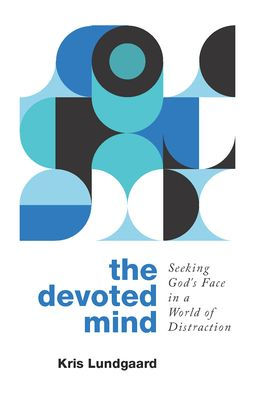 The Devoted Mind: Seeking God's Face a World of Distraction