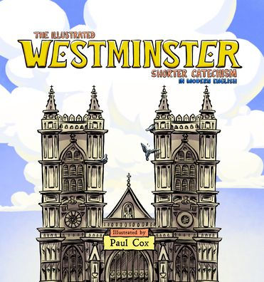 The Illustrated Westminster Shorter Catechism in Modern English