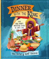Title: Dinner with the King: How King David's Invitation Shows Us God's Love, Author: Paul Tautges