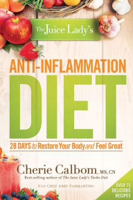 Title: The Juice Lady's Anti-Inflammation Diet: 28 Days to Restore Your Body and Feel Great, Author: Cherie Calbom