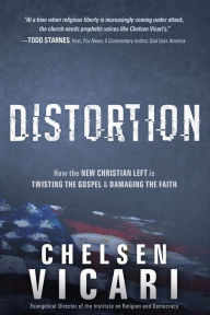 Title: Distortion: How the New Christian Left is Twisting the Gospel and Damaging the Faith, Author: Chelsen Vicari