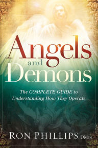 Title: Angels and Demons: The Complete Guide to Understanding How They Operate, Author: Ron Phillips