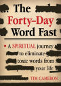 The Forty-Day Word Fast: A Spiritual Journey to Eliminate Toxic Words From Your Life