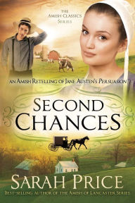 Title: Second Chances: An Amish Retelling of Jane Austen's Persuasion, Author: Sarah Price