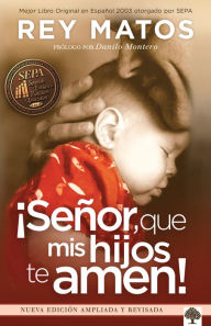 Title: ¡Señor, que mis hijos te amen! - Con guía de estudio: Nueva edición ampliada / L ord, May My Children Love You! With Study Guide. New Extended Edition, Author: Rey Matos