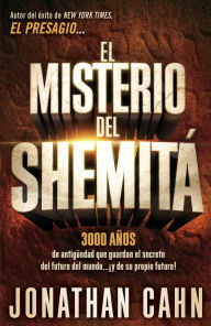 Title: El misterio del Shemitá: 3000 años de antigüedad que guardan el secreto del futuro del mundo... y de su propio futuro!, Author: Jonathan Cahn